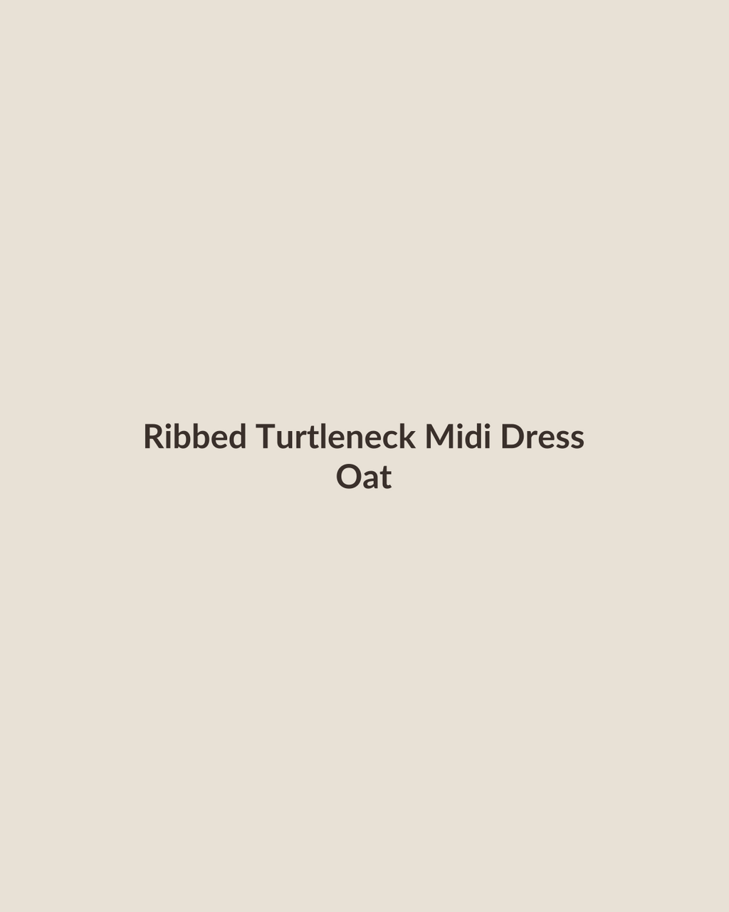 Ribbed turtleneck midi dress in oat, front view